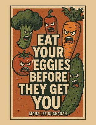 Mona Lee Buchanan - Eat Your Veggies Before They Get You!, Häftad