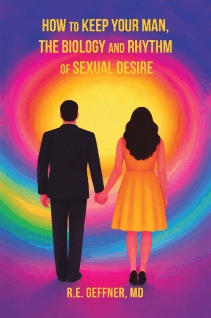 R.E. Geffner MD - How to Keep Your Man, The Biology and Rhythm of Sexual Desire (The Foundation of Healthy Relationships), E-bok