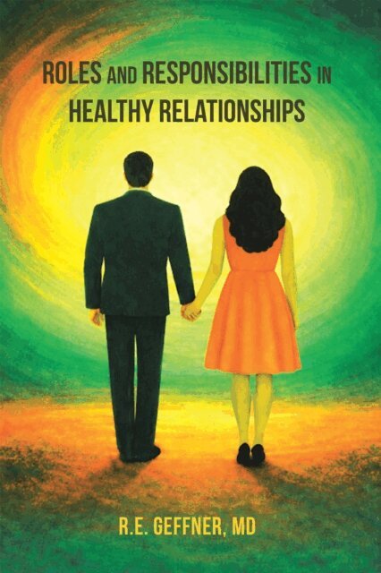 R.E. Geffner MD - Roles and Responsibilities in Healthy Relationships (The Foundation of Healthy Relationships), E-bok