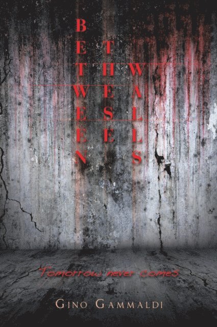 Gino Gammaldi - BETWEEN  THESE WALLS, E-bok