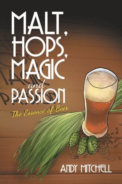 Andy Mitchell - Malt, Hops, Magic and Passion, E-bok