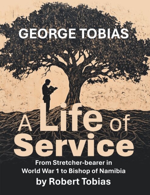Robert Tobias - George Tobias A Life of Service  From Stretcher-bearer in World War 1 to Bishop of Namibia, E-bok