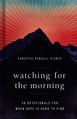 Vaneetha Risner - Watching for the Morning: 90 Devotionals for When Hope Is Hard to Find, Inbunden. Tillgänglighet: Lägg i varukorg