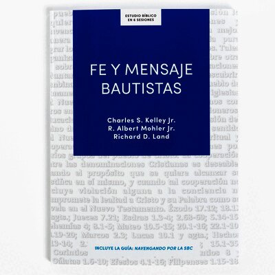 Charles Kelley, R. Albert Mohler - Fe Y Mensaje Bautistas - Estudio Bíblico: Un Estudio de la Confesión de Fe Bautista, Häftad