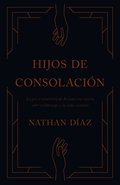 Hijos de Consolaci�n: Lo Que El Ministerio de Bernab� Nos Ense�a Sobre El Liderazgo Y La Vida Cristiana