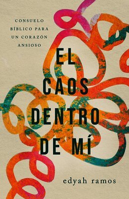 Edyah Ramos - El Caos Dentro de Mí: Consuelo Bíblico Para Un Corazón Ansioso, Häftad