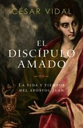 El Disc�pulo Amado: La Vida Y Tiempos del Ap�stol Juan