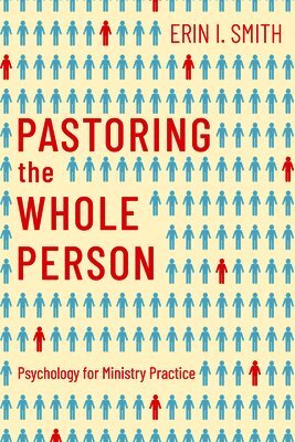 Erin I. Smith - Pastoring the Whole Person: Psychology for Ministry Practice, Häftad