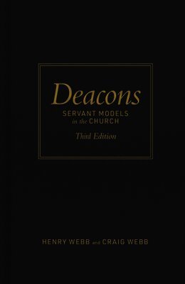 Henry Webb, Craig Webb - Deacons, Third Edition: Servant Models in the Church, Inbunden