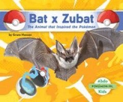 Grace Hansen - Bat X Zubat: The Animal That Inspired the Pokémon: Animal That Inspired the Pokémon, Inbunden