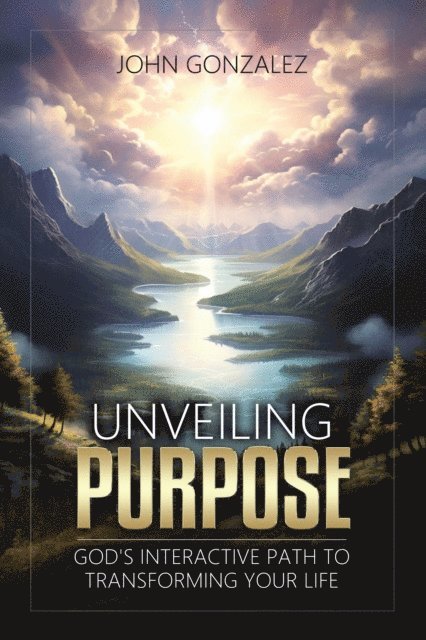 John Gonzalez - Unveiling Purpose, E-bok