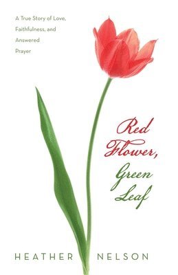 Heather Nelson - Red Flower, Green Leaf, Häftad