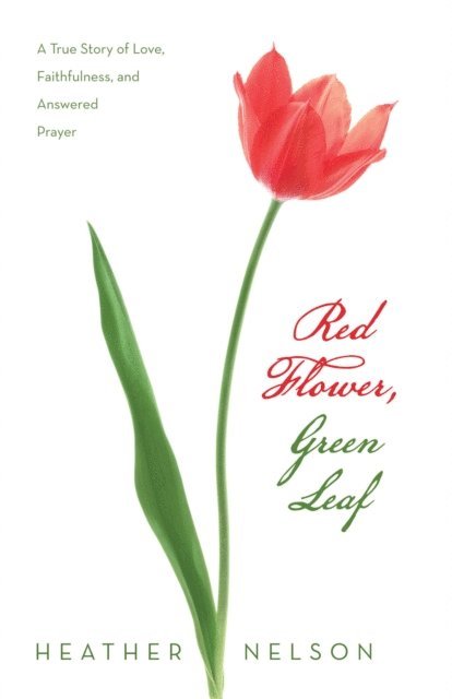 Heather Nelson - Red Flower, Green Leaf, E-bok