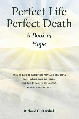 Richard G Starshak - Perfect Life Perfect Death A Book of Hope, Häftad. Tillgänglighet: Lägg i varukorg