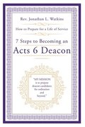 7 Steps to Becoming an Acts 6 Deacon