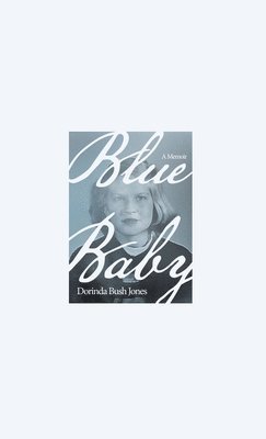 Dorinda Bush Jones - Blue Baby, Inbunden