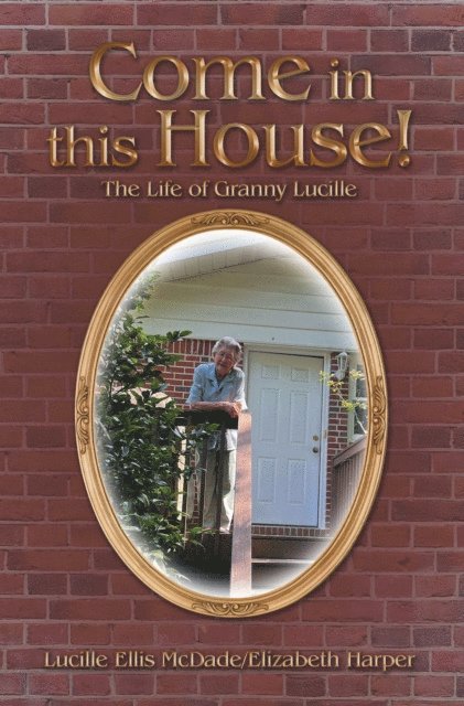 Elizabeth Harper, Lucille Ellis McDade - Come in this House!, E-bok