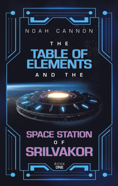 Noah Cannon - Table of Elements and the Space Station of Srilvakor, E-bok