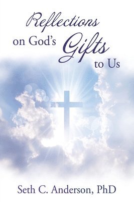 Seth C Anderson - Reflections on God's Gifts to Us, Häftad
