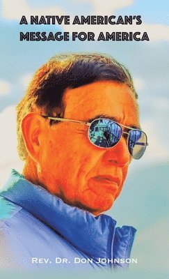 Don Johnson - Native American's Message for America, Inbunden