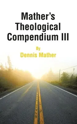 Dennis Mather - Mather's Theological Compendium III, Häftad. Tillgänglighet: Lägg i varukorg