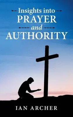 Ian Archer - Insights into Prayer and Authority, Häftad. Tillgänglighet: Lägg i varukorg