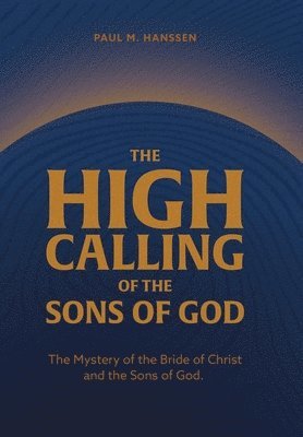 Paul M Hanssen - High Calling of the Sons of God, Inbunden. Tillgänglighet: Lägg i varukorg