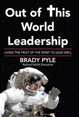 Brady Pyle - Out of This World Leadership, Inbunden. Tillgänglighet: Lägg i varukorg