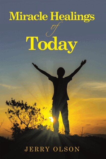 Jerry Olson - Miracle Healings of Today, E-bok