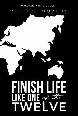 Richard Morton - Finish Life Like One of the Twelve, Häftad