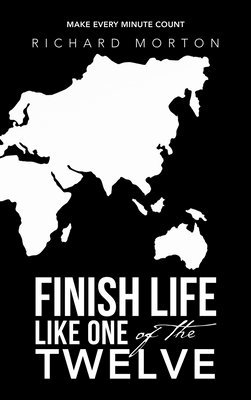 Richard Morton - Finish Life Like One of the Twelve, Inbunden