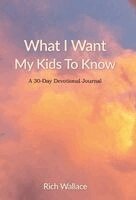 Rich Wallace - What I Want My Kids To Know, Inbunden
