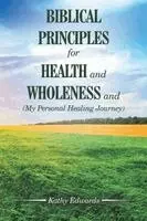 Kathy Edwards - BIBLICAL PRINCIPLES FOR HEALTH and WHOLENESS and (My Personal Healing Journey), Häftad. Tillgänglighet: Lägg i varukorg