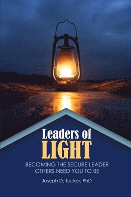 Tucker - Leaders of Light: Becoming the Secure Leader Others Need You to Be, Häftad. Tillgänglighet: Lägg i varukorg