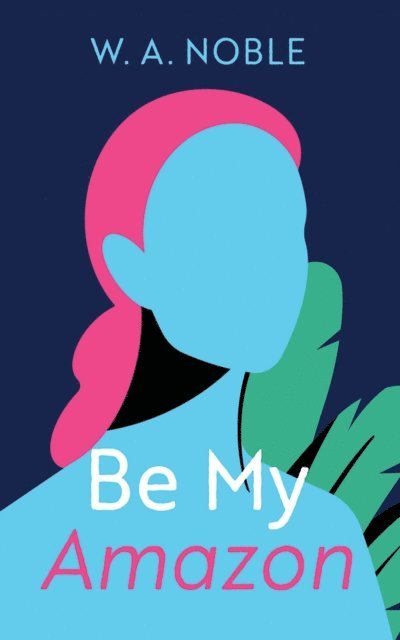 W. A. Noble - Be My Amazon, E-bok