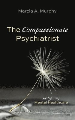 Marcia A Murphy - Compassionate Psychiatrist, Inbunden. Tillgänglighet: Lägg i varukorg