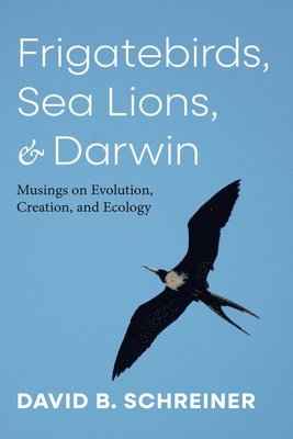 David B Schreiner - Frigatebirds, Sea Lions, and Darwin, Inbunden