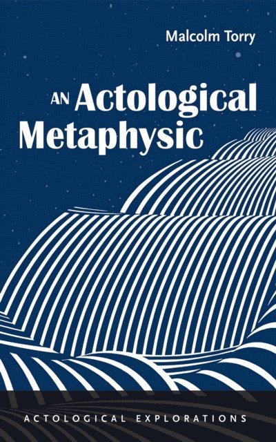 Malcolm Torry - Actological Metaphysic, E-bok