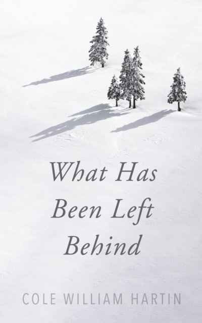 Cole William Hartin - What Has Been Left Behind, E-bok