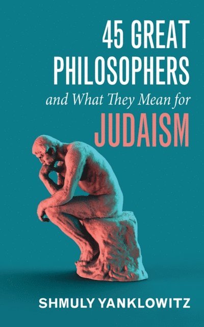 Shmuly Yanklowitz - 45 Great Philosophers and What They Mean for Judaism, E-bok