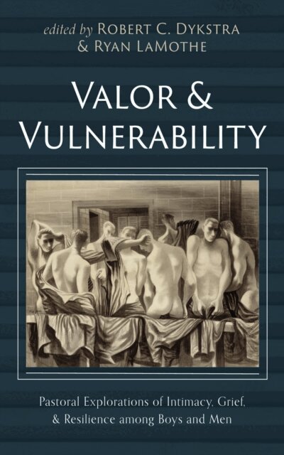 Ryan LaMothe, Robert C. Dykstra - Valor and Vulnerability, E-bok