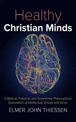 Elmer John Thiessen - Healthy Christian Minds, Inbunden. Tillgänglighet: Lägg i varukorg