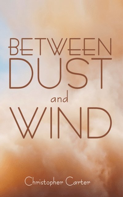 Christopher Carter - Between Dust and Wind, E-bok
