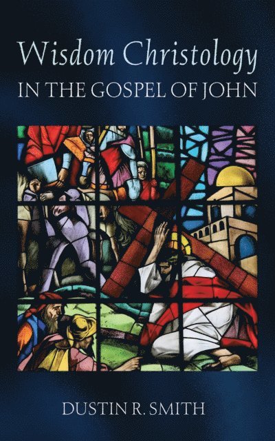 Dustin R. Smith - Wisdom Christology in the Gospel of John, E-bok