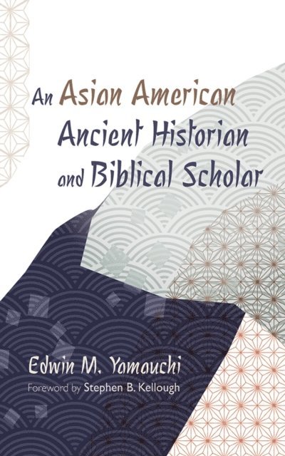 Edwin M. Yamauchi - Asian American Ancient Historian and Biblical Scholar, E-bok
