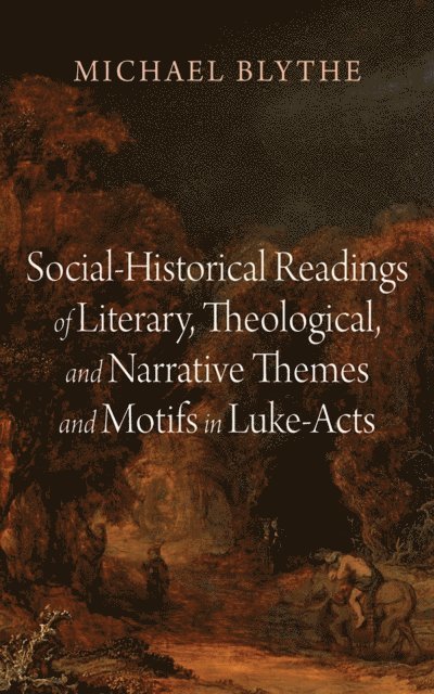 Michael Blythe - Social-Historical Readings of Literary, Theological, and Narrative Themes and Motifs in Luke-Acts, E-bok