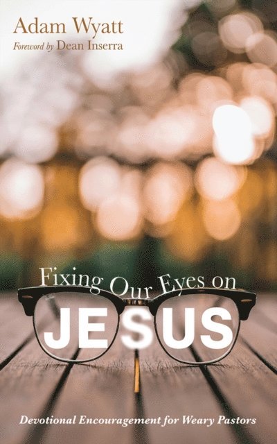 Adam Wyatt - Fixing Our Eyes on Jesus, E-bok