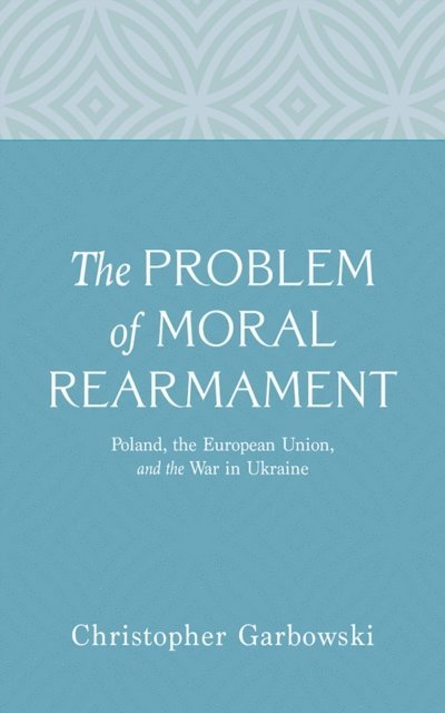 Christopher Garbowski - Problem of Moral Rearmament, E-bok