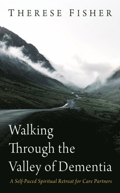 Therese Fisher - Walking Through the Valley of Dementia, E-bok