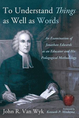 John R Van Wyk - To Understand Things as Well as Words, Inbunden